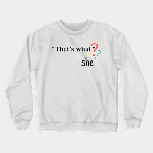 That’s what - She T-Shirt Crewneck Sweatshirt